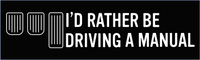 I'd Rather Be Driving A Manual  Vinyl Cut Decal